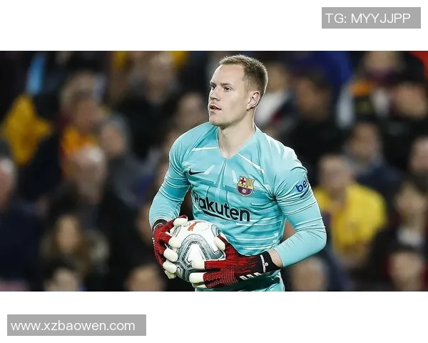 特尔施特根：守护球门的传奇门将与巴萨的辉煌历程